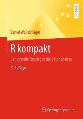 R kompakt: Der schnelle Einstieg in die Datenanalyse - Daniel Wollschläger - cover