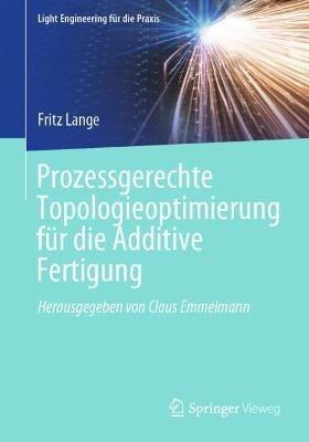 Prozessgerechte Topologieoptimierung für die Additive Fertigung - Fritz Lange - cover