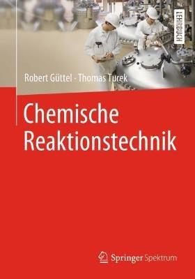 Chemische Reaktionstechnik - Robert Güttel,Thomas Turek - cover