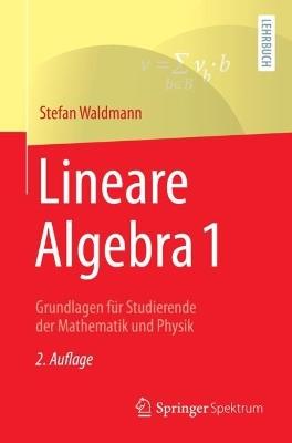 Lineare Algebra 1: Grundlagen für Studierende der Mathematik und Physik - Stefan Waldmann - cover