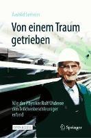 Von einem Traum getrieben: Wie der Physiker Rolf Widerøe den Teilchenbeschleuniger erfand - Aashild Sørheim - cover