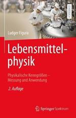 Lebensmittelphysik: Physikalische Kenngrößen - Messung und Anwendung