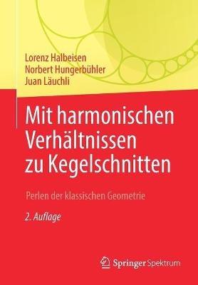 Mit harmonischen Verhältnissen zu Kegelschnitten: Perlen der klassischen Geometrie - Lorenz Halbeisen,Norbert Hungerbühler,Juan Läuchli - cover