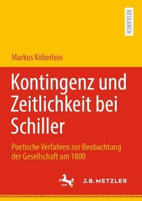 Kontingenz und Zeitlichkeit bei Schiller: Poetische Verfahren zur Beobachtung der Gesellschaft um 1800 - Markus Köberlein - cover