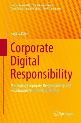Corporate Digital Responsibility: Managing Corporate Responsibility and Sustainability in the Digital Age - Saskia Dörr - cover
