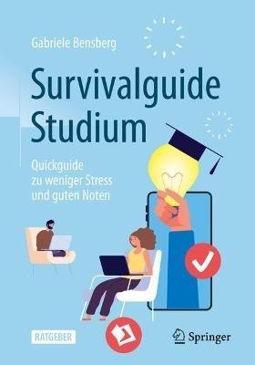 Survivalguide Studium: Quickguide zu weniger Stress und guten Noten - Gabriele Bensberg - cover