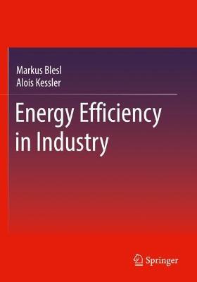 Energy Efficiency in Industry - Markus Blesl,Alois Kessler - cover