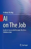 AI on The Job: Guide to Successful Human-Machine Collaboration - Andreas Moring - cover