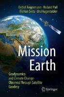 Mission Earth: Geodynamics and Climate Change Observed Through Satellite Geodesy - Detlef Angermann,Roland Pail,Florian Seitz - cover