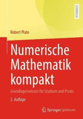Numerische Mathematik kompakt: Grundlagenwissen für Studium und Praxis - Robert Plato - cover