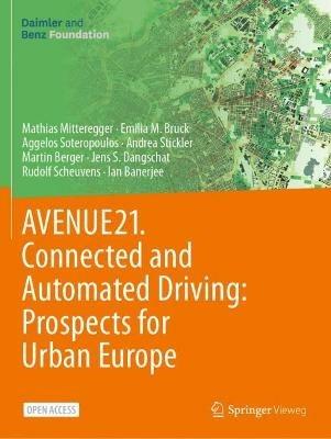 AVENUE21. Connected and Automated Driving: Prospects for Urban Europe - Mathias Mitteregger,Emilia M. Bruck,Aggelos Soteropoulos - cover