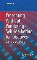 Presenting Without Pandering - Self-Marketing for Creatives: A Psychological Guide