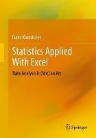 Statistics Applied With Excel: Data Analysis Is (Not) an Art - Franz Kronthaler - cover