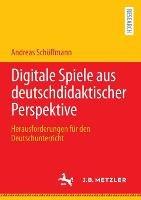 Digitale Spiele aus deutschdidaktischer Perspektive: Herausforderungen für den Deutschunterricht - Andreas Schöffmann - cover