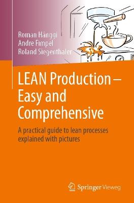 LEAN Production – Easy and Comprehensive: A practical guide to lean processes explained with pictures - Roman Hänggi,André Fimpel,Roland Siegenthaler - cover