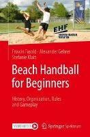 Beach Handball for Beginners: History, Organization, Rules and Gameplay - Frowin Fasold,Alexander Gehrer,Stefanie Klatt - cover