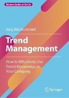 Trend Management: How to Effectively Use Trend-Knowledge in Your Company - Jörg Blechschmidt - cover