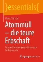 Atommüll - die teure Erbschaft: Von der Kernenergiegewinnung zur Endlagersuche - Klaus Stierstadt - cover