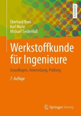 Werkstoffkunde für Ingenieure: Grundlagen, Anwendung, Prüfung - Eberhard Roos,Karl Maile,Michael Seidenfuß - cover