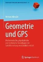 Geometrie und GPS: Mathematische, physikalische und technische Grundlagen der Satellitenortung verständlich erklärt - Helmut Albrecht - cover