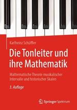 Die Tonleiter und ihre Mathematik: Mathematische Theorie musikalischer Intervalle und historischer Skalen