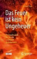 Das Feuer ist kein Ungeheuer: Thermodynamik der Wärme und Arbeit für jedermann - Cornel Stan - cover