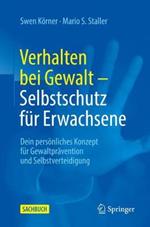 Verhalten bei Gewalt – Selbstschutz für Erwachsene: Dein persönliches Konzept für Gewaltprävention und Selbstverteidigung
