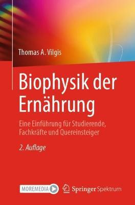 Biophysik der Ernährung: Eine Einführung für Studierende, Fachkräfte und Quereinsteiger - Thomas A. Vilgis - cover