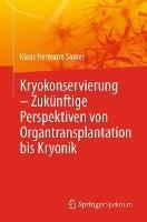 Kryokonservierung -  Zukünftige Perspektiven von Organtransplantation bis Kryonik - Klaus Hermann Sames - cover
