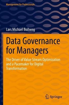 Data Governance for Managers: The Driver of Value Stream Optimization and a Pacemaker for Digital Transformation - Lars Michael Bollweg - cover