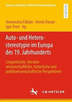 Auto- und Heterostereotypie im Europa des 19. Jahrhunderts: Linguistische, literaturwissenschaftliche, historische und politikwissenschaftliche Perspektiven - cover