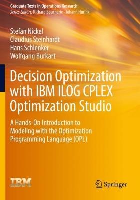 Decision Optimization with IBM ILOG CPLEX Optimization Studio: A Hands-On Introduction to Modeling with the Optimization Programming Language (OPL) - Stefan Nickel,Claudius Steinhardt,Hans Schlenker - cover