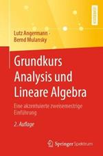 Grundkurs Analysis und Lineare Algebra: Eine akzentuierte zweisemestrige Einführung