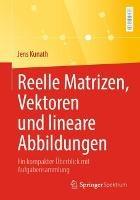 Reelle Matrizen, Vektoren und lineare Abbildungen: Ein kompakter Überblick mit Aufgabensammlung - Jens Kunath - cover
