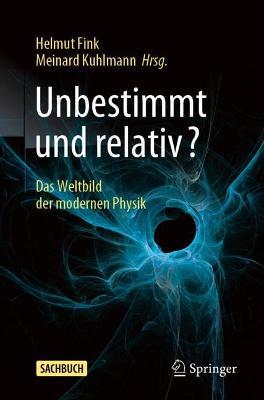 Unbestimmt und relativ?: Das Weltbild der modernen Physik - cover