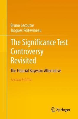 The Significance Test Controversy Revisited: The Fiducial Bayesian Alternative - Bruno Lecoutre,Jacques Poitevineau - cover