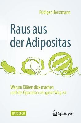 Raus aus der Adipositas: Warum Diäten dick machen und die Operation ein guter Weg ist - Rüdiger Horstmann - cover