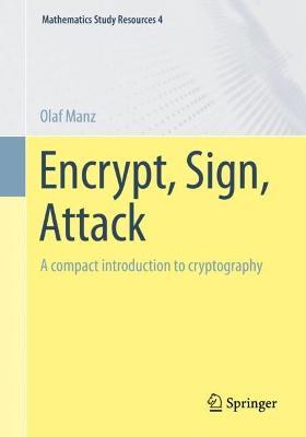Encrypt, Sign, Attack: A compact introduction to cryptography - Olaf Manz - cover
