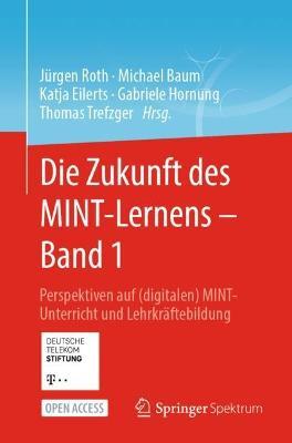 Die Zukunft des MINT-Lernens – Band 1: Perspektiven auf (digitalen) MINT-Unterricht und Lehrkräftebildung - cover