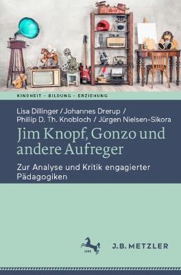 Jim Knopf, Gonzo und andere Aufreger: Zur Analyse und Kritik engagierter Pädagogiken - Lisa Dillinger,Johannes Drerup,Phillip D. Th. Knobloch - cover