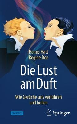 Die Lust am Duft: Wie Gerüche uns verführen und heilen - Hanns Hatt,Regine Dee - cover