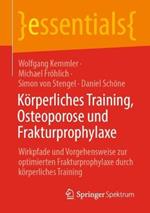 Körperliches Training, Osteoporose und Frakturprophylaxe: Wirkpfade und Vorgehensweise zur optimierten Frakturprophylaxe durch körperliches Training