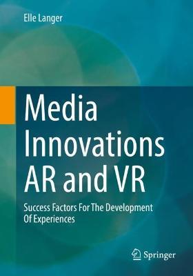 Media Innovations AR and VR: Success Factors For The Development Of Experiences - Elle Langer - cover