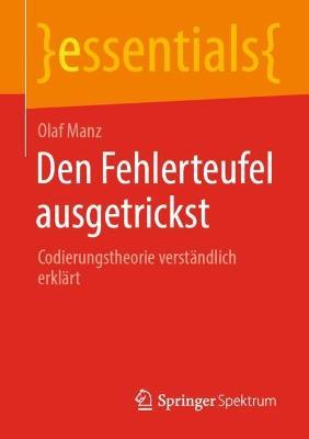 Den Fehlerteufel ausgetrickst: Codierungstheorie verständlich erklärt - Olaf Manz - cover