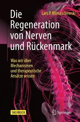 Die Regeneration von Nerven und Rückenmark: Was wir über Mechanismen und therapeutische Ansätze wissen - Lars P. Klimaschewski - cover