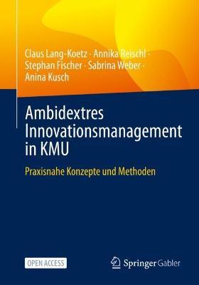 Ambidextres Innovationsmanagement in KMU: Praxisnahe Konzepte und Methoden - Claus Lang-Koetz,Annika Reischl,Stephan Fischer - cover