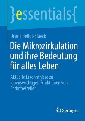 Die Mikrozirkulation und ihre Bedeutung für alles Leben: Aktuelle Erkenntnisse zu lebenswichtigen Funktionen von Endothelzellen - Ursula Bellut-Staeck - cover