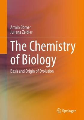 The Chemistry of Biology: Basis and Origin of Evolution - Armin Börner,Juliana Zeidler - cover