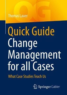 Quick Guide Change Management for all Cases: What Case Studies Teach Us - Thomas Lauer - cover