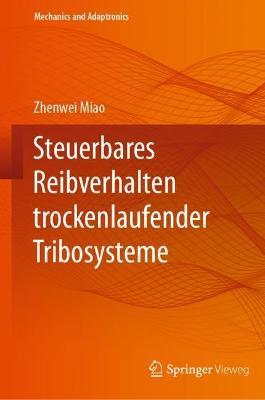 Steuerbares Reibverhalten trockenlaufender Tribosysteme - Zhenwei Miao - cover